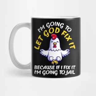 Let God Fix It Because If I Fix It I'm Going To Jail Mug